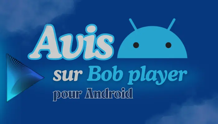 Avis sur Bob player pour Android