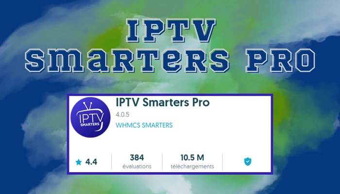 IPTV Smarters PRO pour android tv smartphone