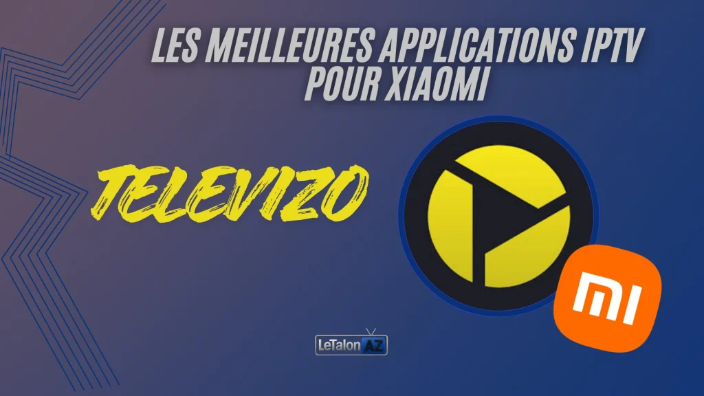 Televizo, un lecteur iptv fiable pour xiaomi