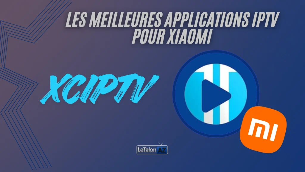 xciptv est l'une des meilleures applications iptv xiaomi