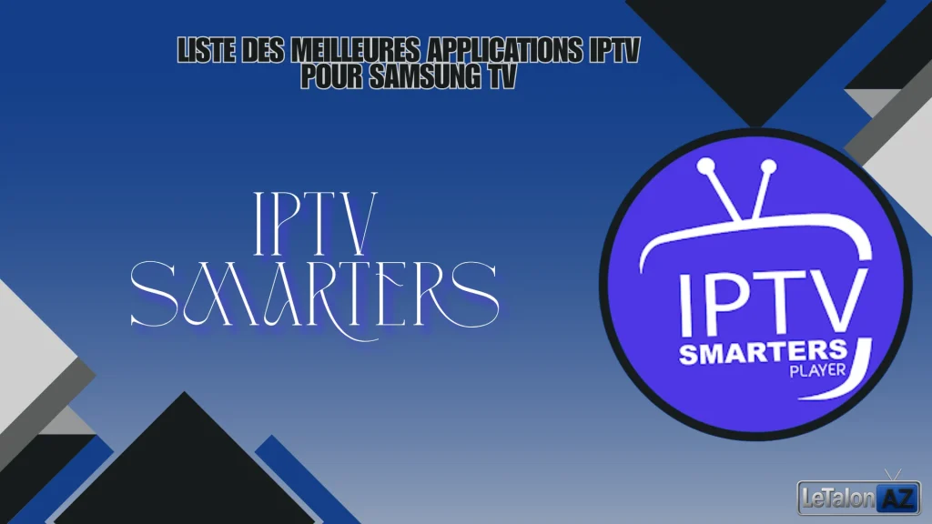 IPTV Smarters est parmi les meilleurs lecteurs IPTV pour les smart TV Samsung